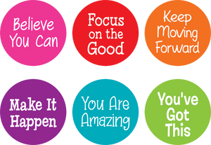Positive sayings include: You Are Amazing, Make It Happen, Believe You Can, You’ve Got This, Keep Moving Forward, Focus on the Good