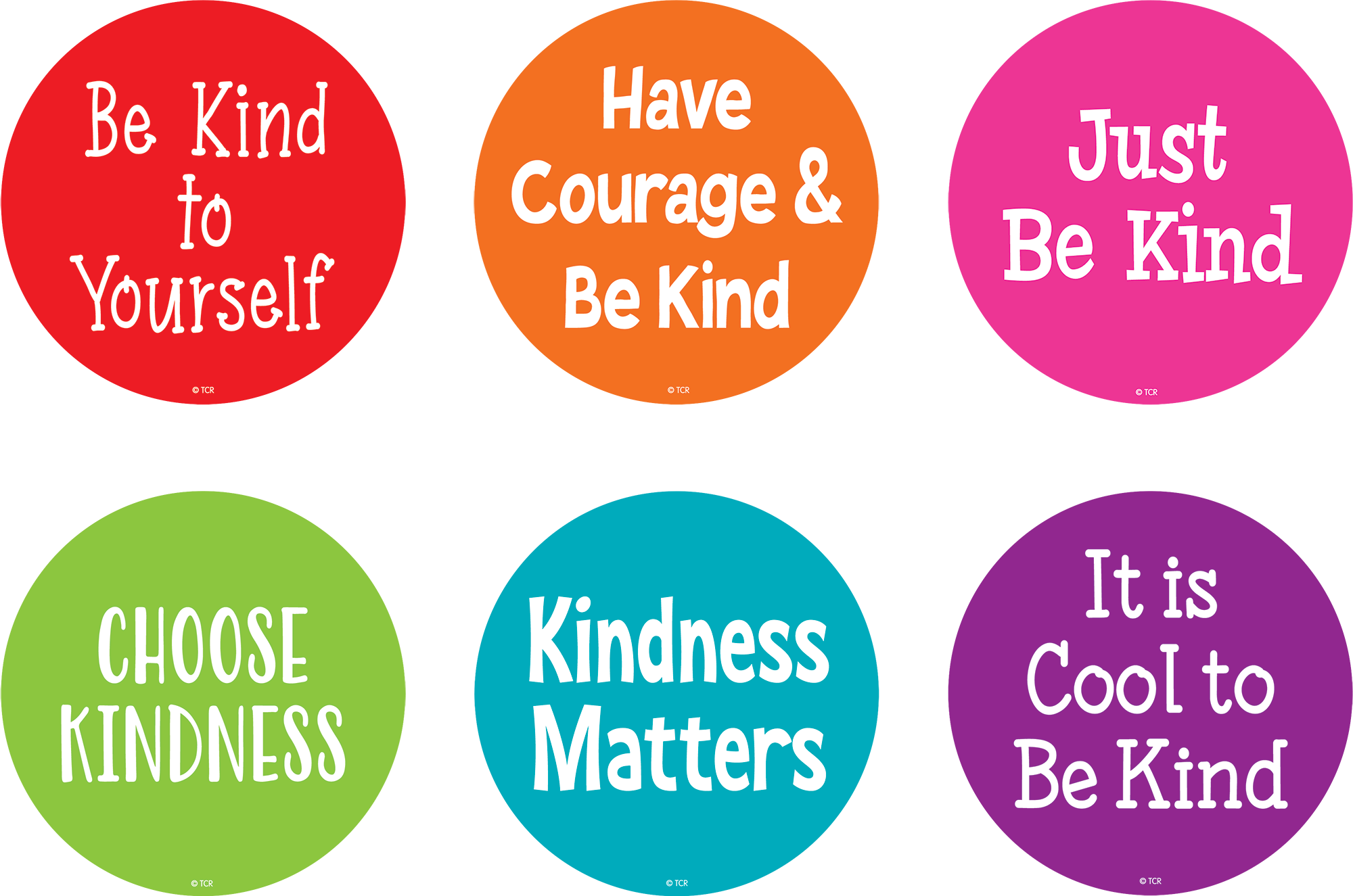 Kindness sayings include: It is Cool to Be Kind, Kindness Begins with Me, Be Kind Be Brave Be You, Have Courage & Be Kind, Be Kind to Yourself, Kindness Matters, Human•Kind Be Both, Just Be Kind, Choose Kindness, Kindness is Free, Practice Kindness, Kindness over Everything